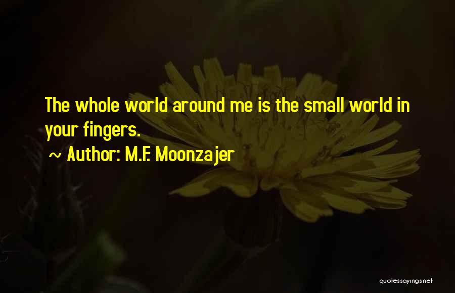 Small World Love Quotes By M.F. Moonzajer