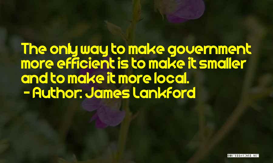 Smaller Government Quotes By James Lankford