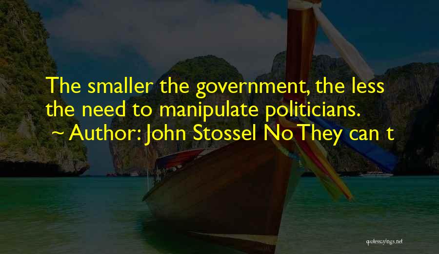 Smaller Government Quotes By John Stossel No They Can T