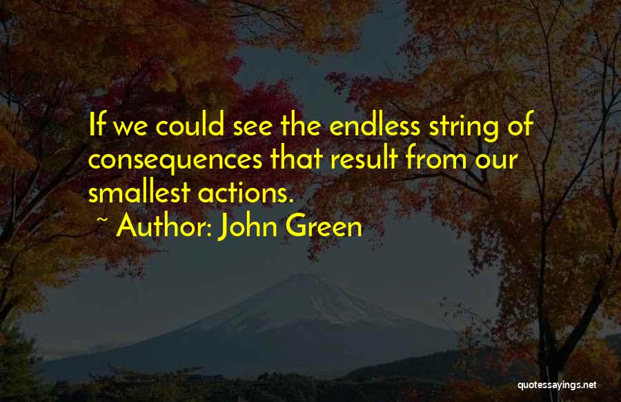 Smallest Actions Quotes By John Green