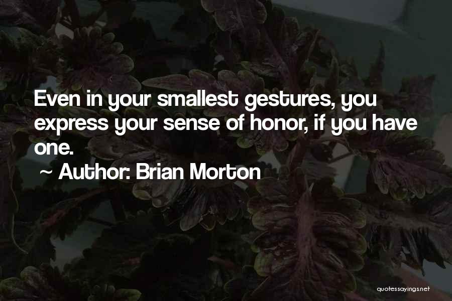 Smallest Gestures Quotes By Brian Morton