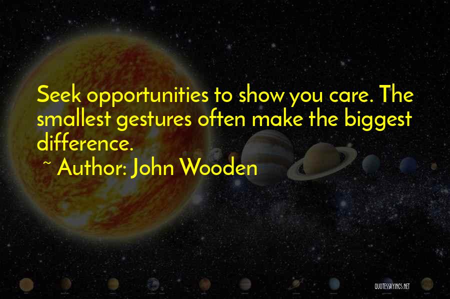 Smallest Gestures Quotes By John Wooden