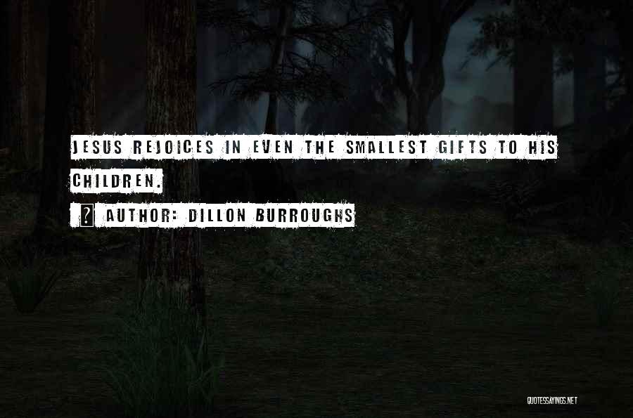 Smallest Gifts Quotes By Dillon Burroughs