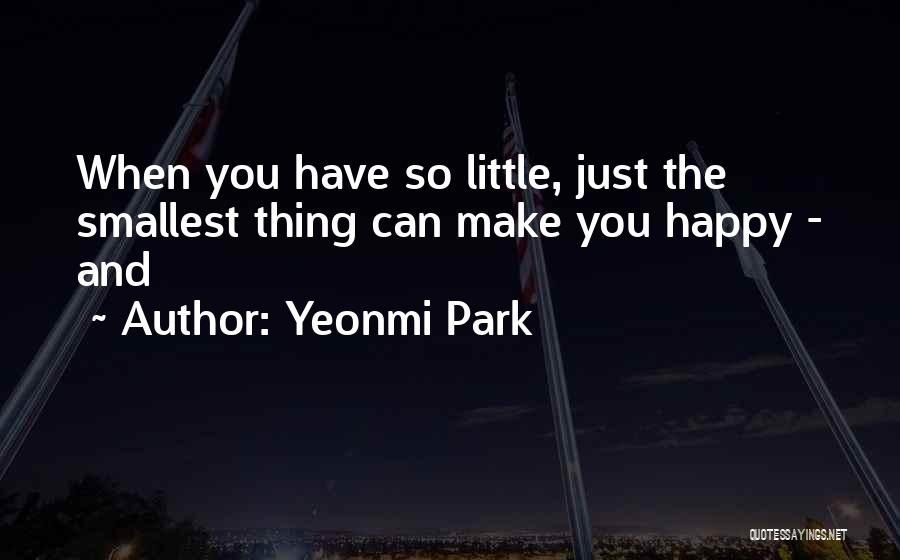 Smallest Park Quotes By Yeonmi Park