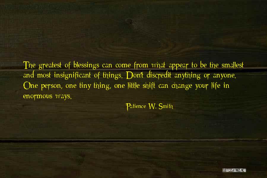 Smallest Things In Life Quotes By Patience W. Smith Smallest Things In Life Quotes By Patience W. Smith