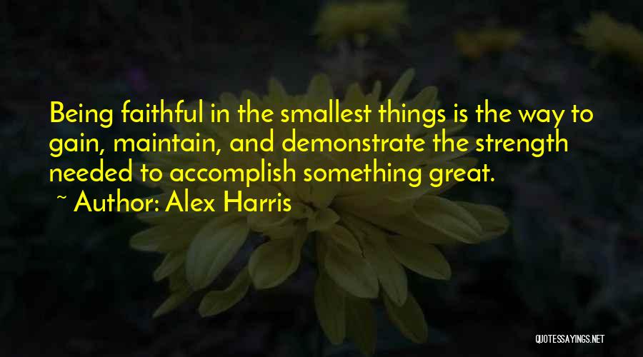 Smallest Things Quotes By Alex Harris