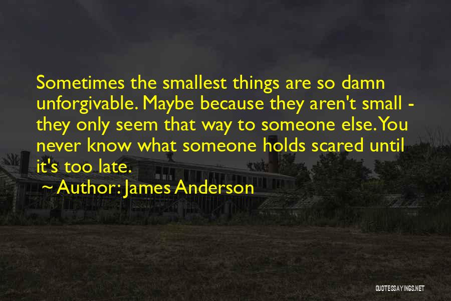 Smallest Things Quotes By James Anderson