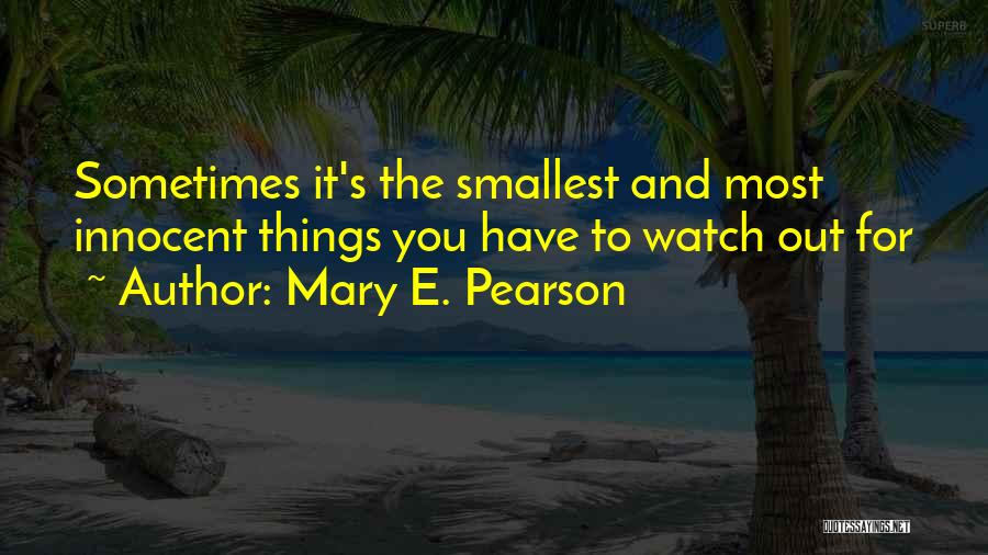 Smallest Things Quotes By Mary E. Pearson