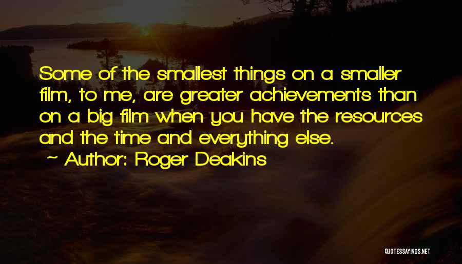 Smallest Things Quotes By Roger Deakins