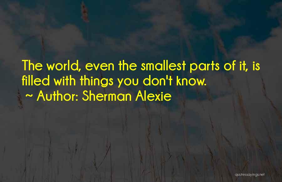 Smallest Things Quotes By Sherman Alexie