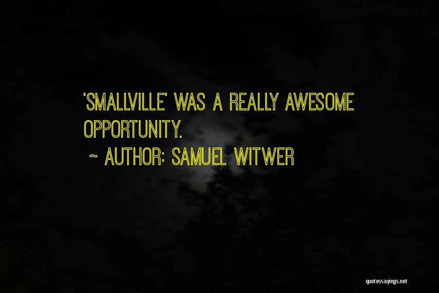 Smallville Quotes By Samuel Witwer