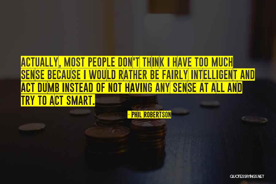 Smart And Intelligent Quotes By Phil Robertson Smart And Intelligent Quotes By Phil Robertson
