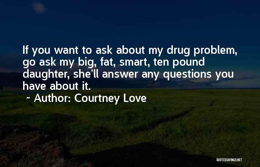 Smart Answer Quotes By Courtney Love