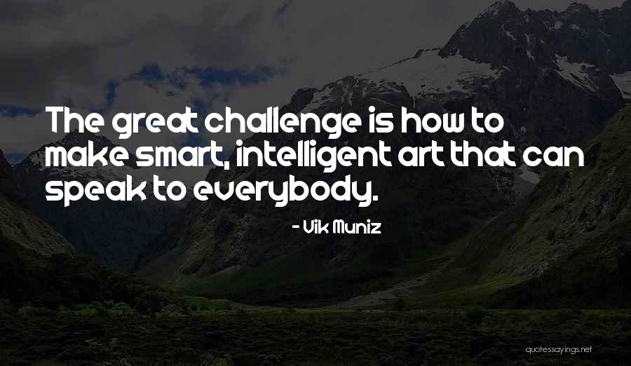 Smart Art Quotes By Vik Muniz Smart Art Quotes By Vik Muniz