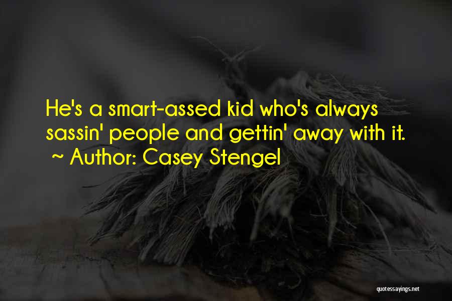 Smart Assed Quotes By Casey Stengel