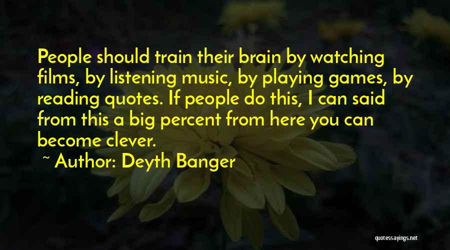 Smart Brains Quotes By Deyth Banger