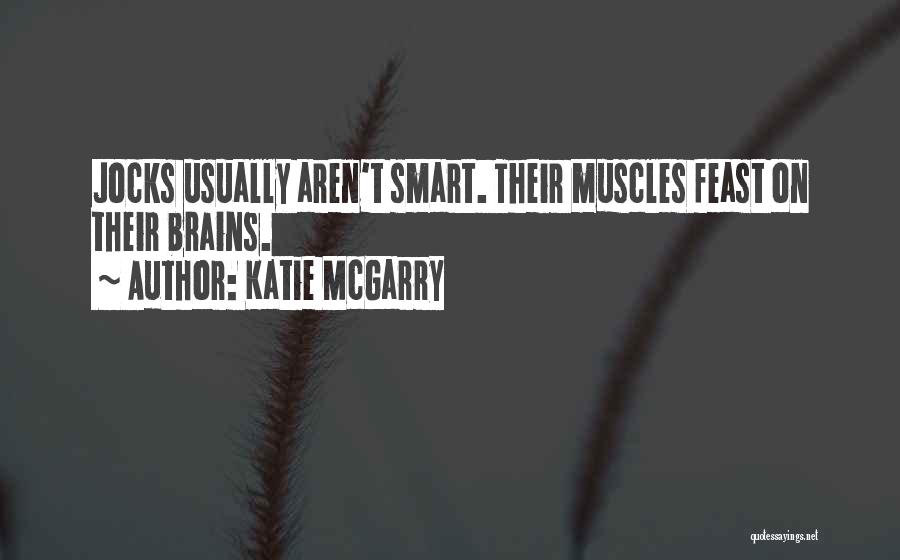 Smart Brains Quotes By Katie McGarry
