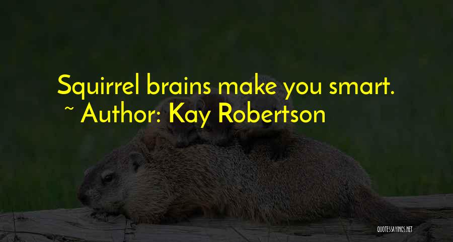 Smart Brains Quotes By Kay Robertson