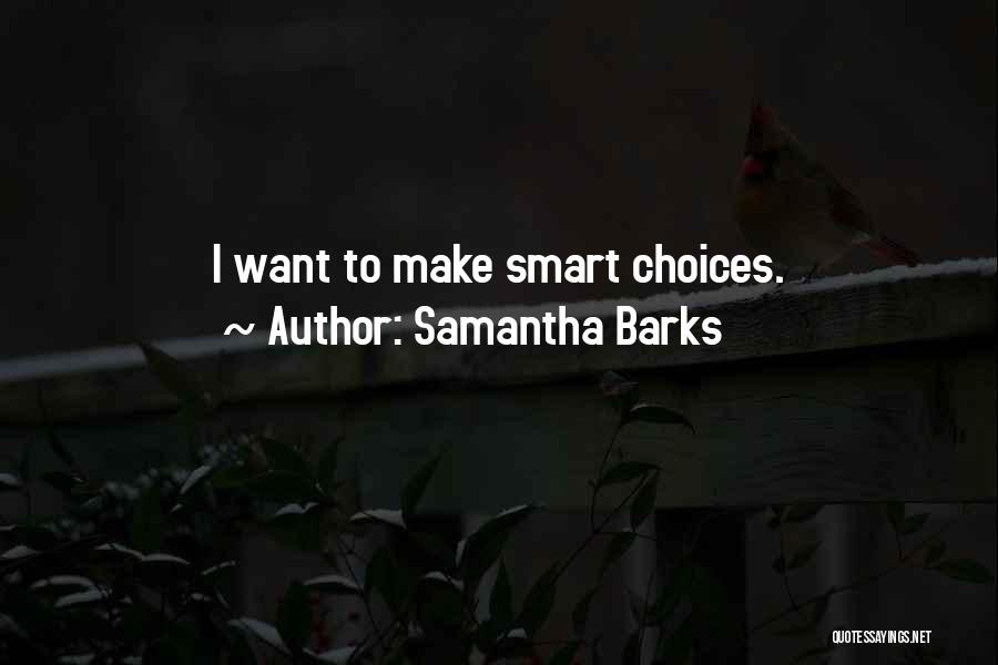 Smart Choices Quotes By Samantha Barks