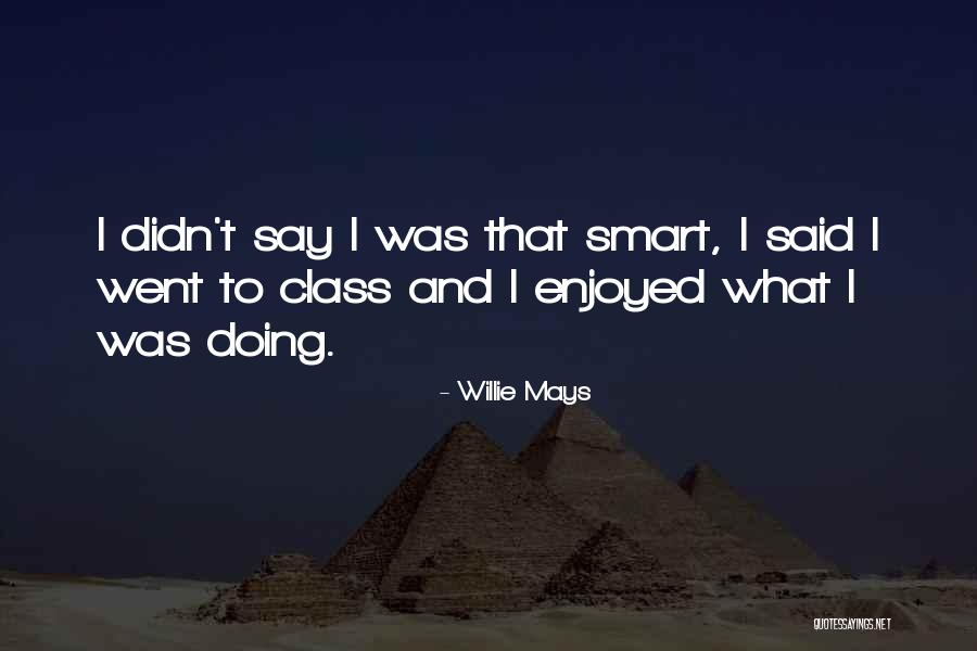 Smart Class Quotes By Willie Mays Smart Class Quotes By Willie Mays