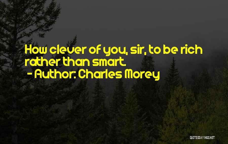 Smart Clever Quotes By Charles Morey