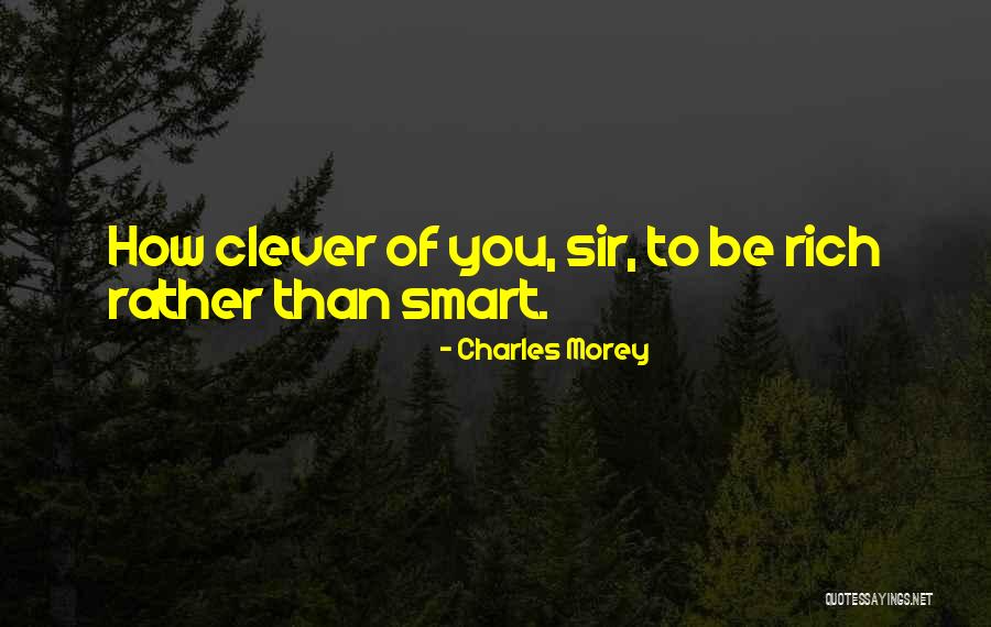 Smart Clever Quotes By Charles Morey