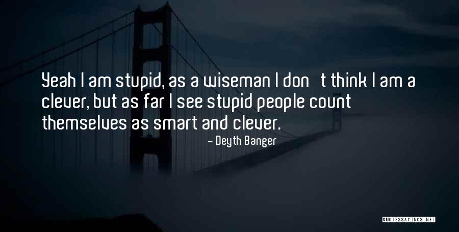 Smart Clever Quotes By Deyth Banger Smart Clever Quotes By Deyth Banger