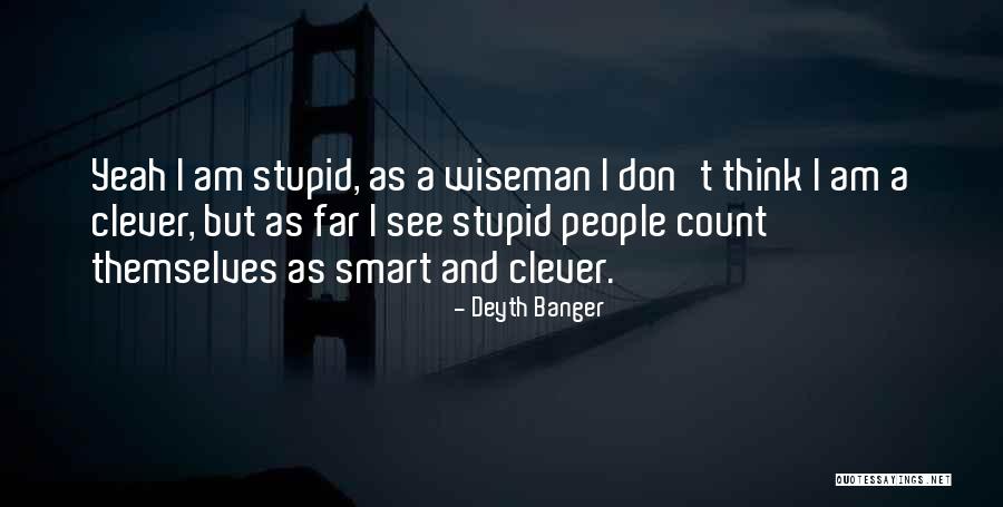 Smart Clever Quotes By Deyth Banger