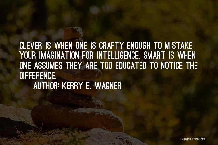 Smart Clever Quotes By Kerry E. Wagner
