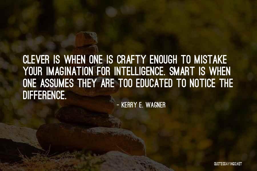 Smart Clever Quotes By Kerry E. Wagner