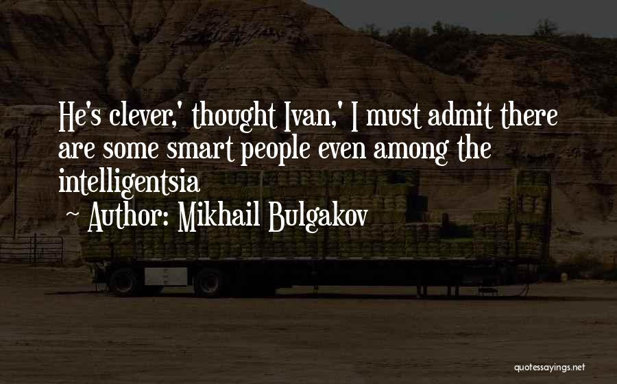 Smart Clever Quotes By Mikhail Bulgakov