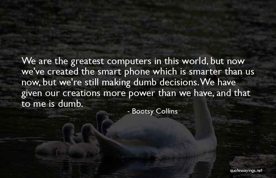 Smart Decisions Quotes By Bootsy Collins Smart Decisions Quotes By Bootsy Collins