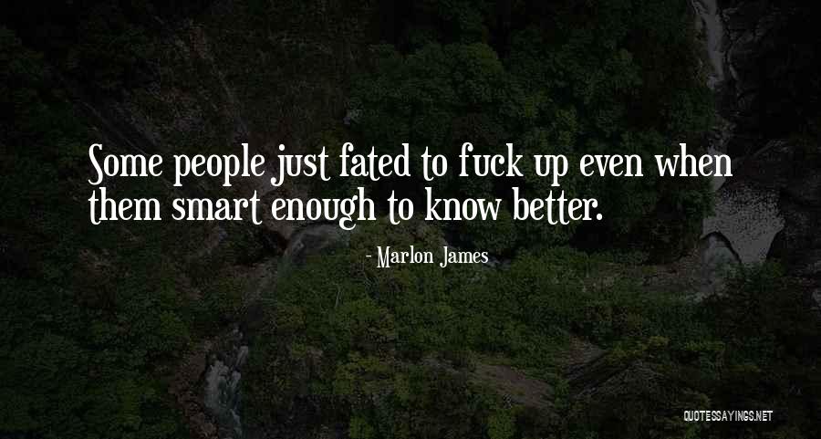 Smart Enough To Know Better Quotes By Marlon James Smart Enough To Know Better Quotes By Marlon James
