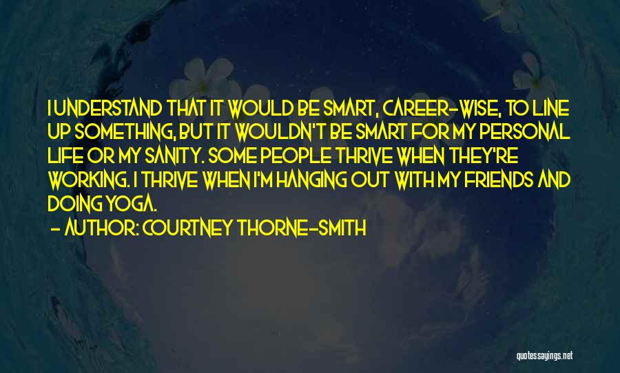 Smart Friends Quotes By Courtney Thorne-Smith
