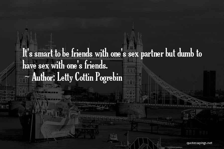 Smart Friends Quotes By Letty Cottin Pogrebin