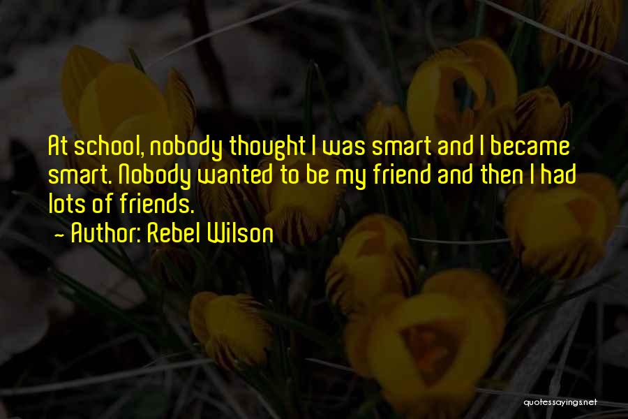 Smart Friends Quotes By Rebel Wilson