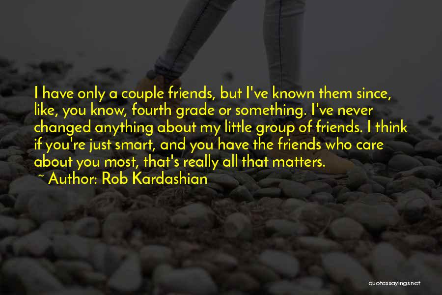 Smart Friends Quotes By Rob Kardashian