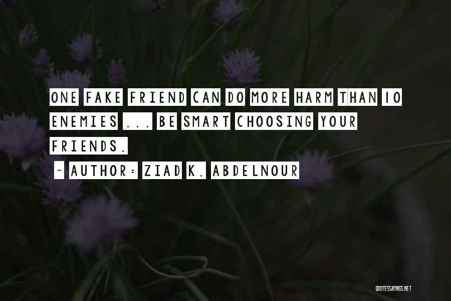 Smart Friends Quotes By Ziad K. Abdelnour