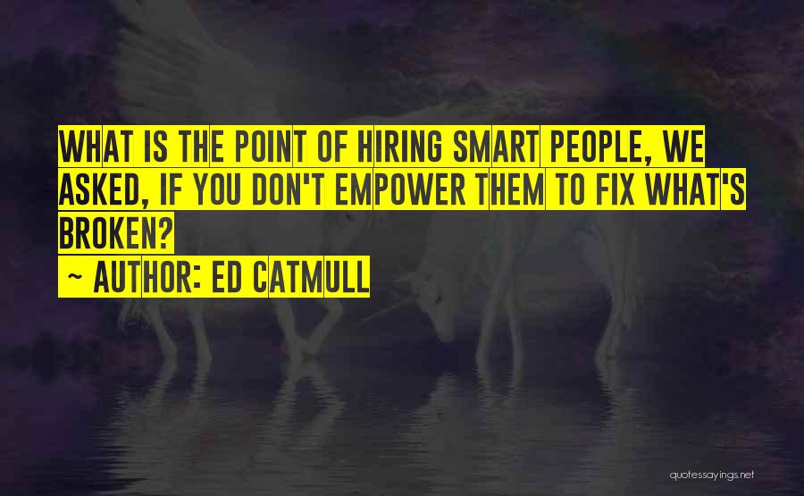 Smart Hiring Quotes By Ed Catmull