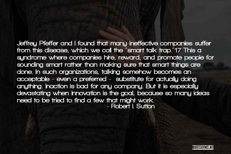 Smart Ideas Quotes By Robert I. Sutton Smart Ideas Quotes By Robert I. Sutton