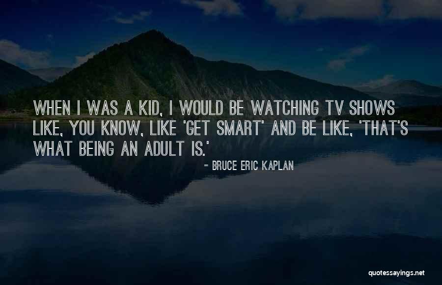 Smart Kid Quotes By Bruce Eric Kaplan Smart Kid Quotes By Bruce Eric Kaplan