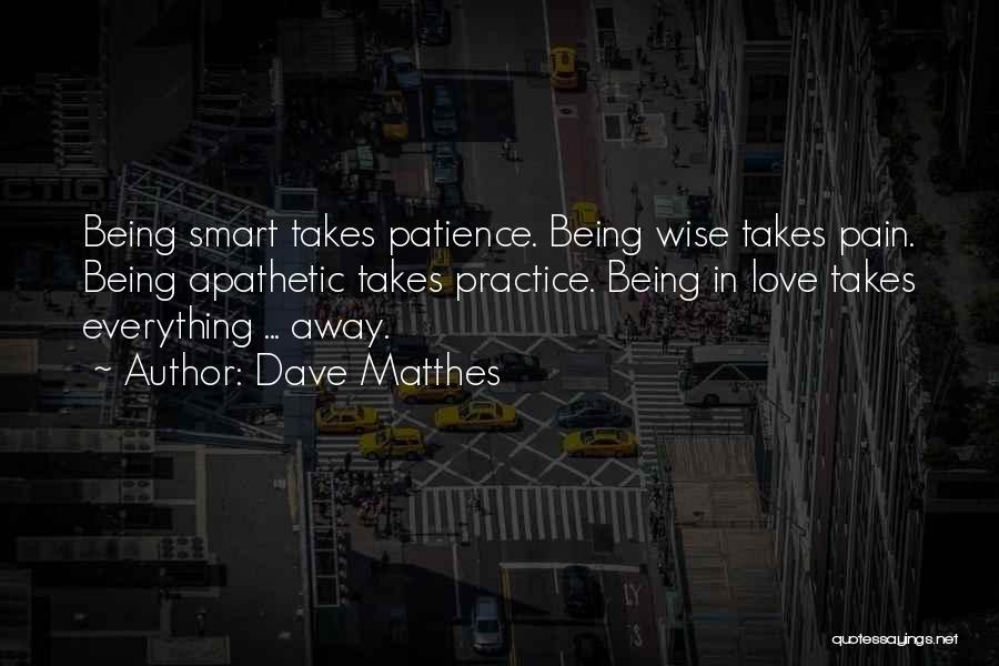 Smart Life Love Quotes By Dave Matthes