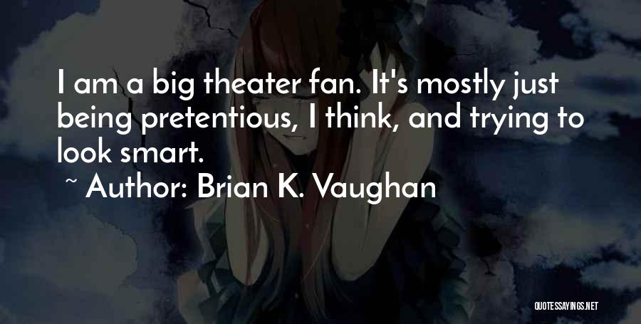 Smart Look Quotes By Brian K. Vaughan