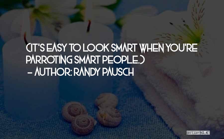 Smart Look Quotes By Randy Pausch