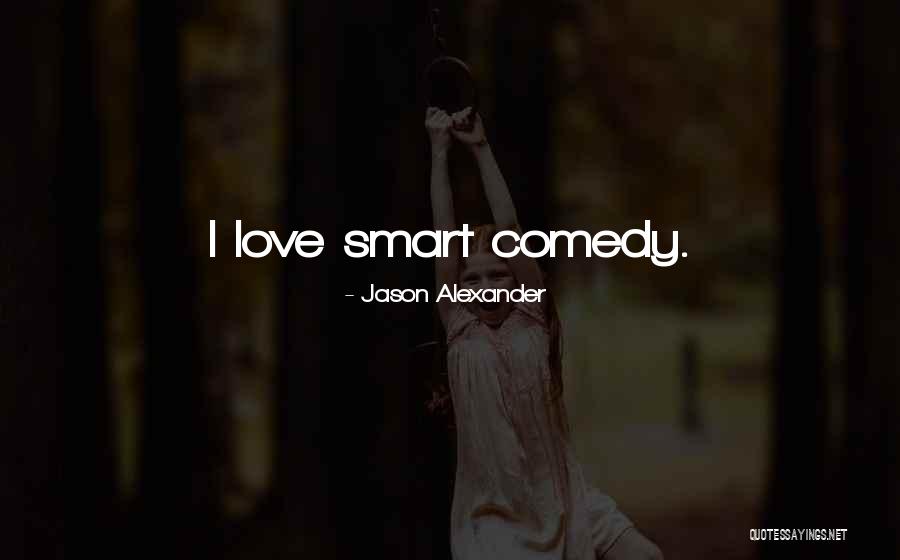 Smart Love Quotes By Jason Alexander Smart Love Quotes By Jason Alexander