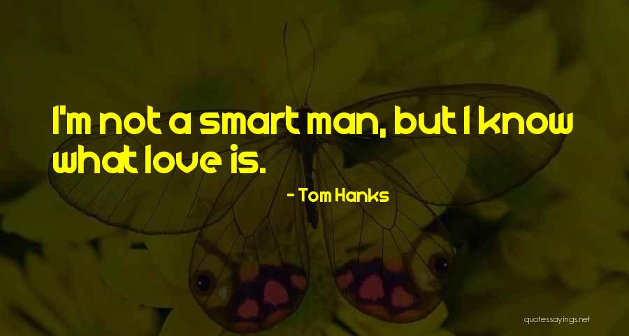 Smart Love Quotes By Tom Hanks Smart Love Quotes By Tom Hanks