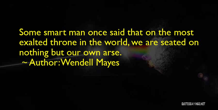 Smart Man Once Said Quotes By Wendell Mayes