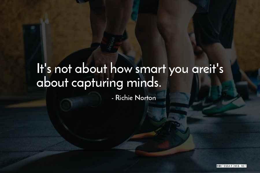 Smart Minds Quotes By Richie Norton