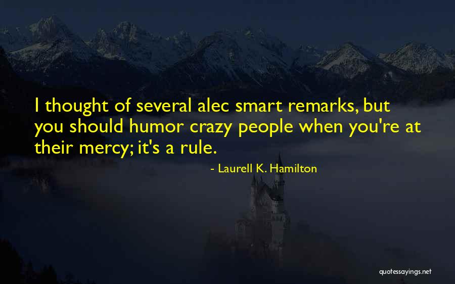 Smart Remarks Quotes By Laurell K. Hamilton Smart Remarks Quotes By Laurell K. Hamilton