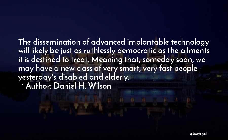 Smart Technology Quotes By Daniel H. Wilson